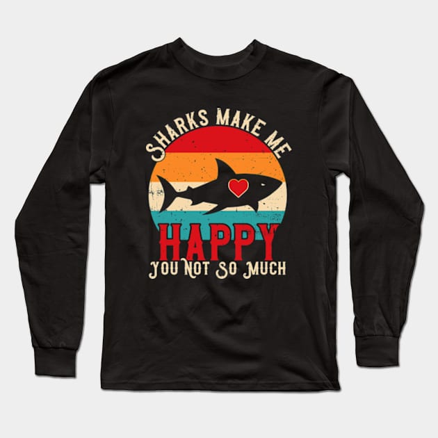 Sharks Make Me Happy You Not So Much Long Sleeve T-Shirt by Atelier Djeka